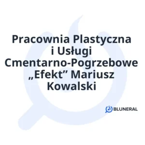 Pracownia Plastyczna i Usługi Cmentarno-Pogrzebowe „Efekt” Mariusz Kowalski