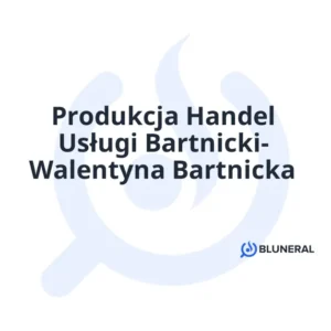 Produkcja Handel Usługi Bartnicki- Walentyna Bartnicka