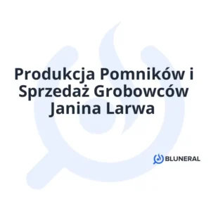 Produkcja Pomników i Sprzedaż Grobowców Janina Larwa