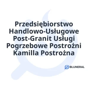 Przedsiębiorstwo Handlowo-Usługowe Post-Granit Usługi Pogrzebowe Postrożni Kamilla Postrożna