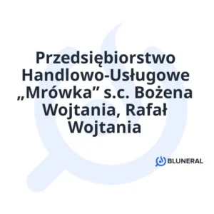 Przedsiębiorstwo Handlowo-Usługowe „Mrówka” s.c. Bożena Wojtania, Rafał Wojtania