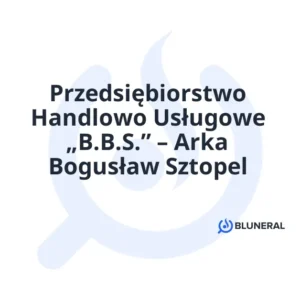 Przedsiębiorstwo Handlowo Usługowe „B.B.S.” – Arka Bogusław Sztopel