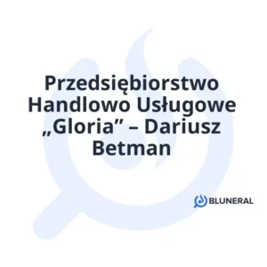 Przedsiębiorstwo Handlowo Usługowe „Gloria” – Dariusz Betman