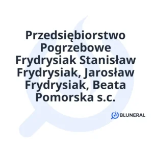 Przedsiębiorstwo Pogrzebowe Frydrysiak Stanisław Frydrysiak, Jarosław Frydrysiak, Beata Pomorska s.c.