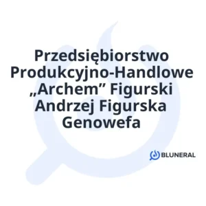 Przedsiębiorstwo Produkcyjno-Handlowe „Archem” Figurski Andrzej Figurska Genowefa