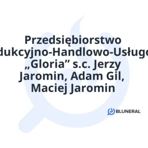 Przedsiębiorstwo Produkcyjno-Handlowo-Usługowe „Gloria” s.c. Jerzy Jaromin, Adam Gil, Maciej Jaromin