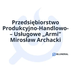 Przedsiębiorstwo Produkcyjno-Handlowo- – Usługowe „Armi” Mirosław Archacki