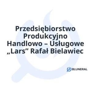 Przedsiębiorstwo Produkcyjno Handlowo – Usługowe „Lars” Rafał Bielawiec