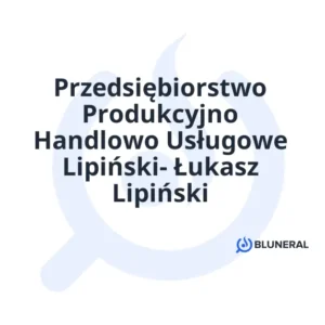 Przedsiębiorstwo Produkcyjno Handlowo Usługowe Lipiński- Łukasz Lipiński