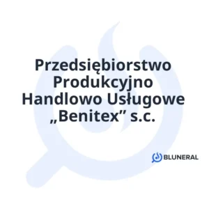 Przedsiębiorstwo Produkcyjno Handlowo Usługowe „Benitex” s.c.