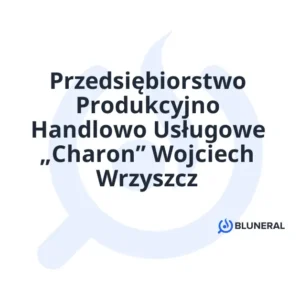 Przedsiębiorstwo Produkcyjno Handlowo Usługowe „Charon” Wojciech Wrzyszcz