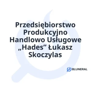 Przedsiębiorstwo Produkcyjno Handlowo Usługowe „Hades” Łukasz Skoczylas