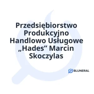 Przedsiębiorstwo Produkcyjno Handlowo Usługowe „Hades” Marcin Skoczylas