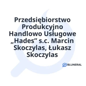 Przedsiębiorstwo Produkcyjno Handlowo Usługowe „Hades” s.c. Marcin Skoczylas, Łukasz Skoczylas