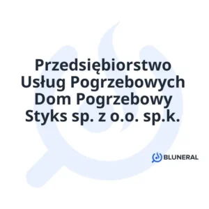 Przedsiębiorstwo Usług Pogrzebowych Dom Pogrzebowy Styks sp. z o.o. sp.k.