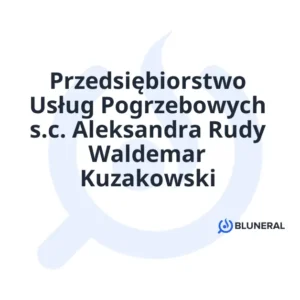 Przedsiębiorstwo Usług Pogrzebowych s.c. Aleksandra Rudy Waldemar Kuzakowski