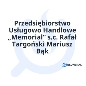 Przedsiębiorstwo Usługowo Handlowe „Memorial” s.c. Rafał Targoński Mariusz Bąk