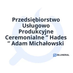 Przedsiębiorstwo Usługowo Produkcyjne Ceremonialne ” Hades ” Adam Michałowski