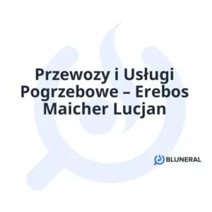 Przewozy i Usługi Pogrzebowe – Erebos Maicher Lucjan