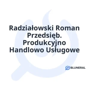 Radziałowski Roman Przedsięb. Produkcyjno Handlowo Usługowe