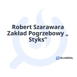 Robert Szarawara Zakład Pogrzebowy „ Styks”