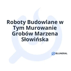 Roboty Budowlane w Tym Murowanie Grobów Marzena Słowińska