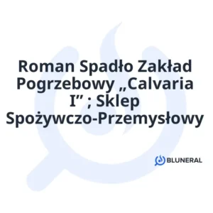 Roman Spadło Zakład Pogrzebowy „Calvaria I” ; Sklep Spożywczo-Przemysłowy