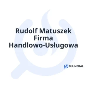 Rudolf Matuszek Firma Handlowo-Usługowa