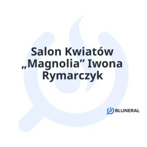 Salon Kwiatów „Magnolia” Iwona Rymarczyk