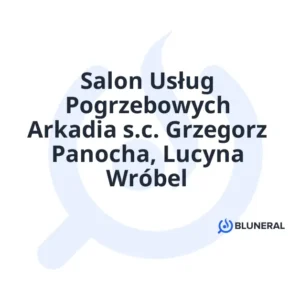 Salon Usług Pogrzebowych Arkadia s.c. Grzegorz Panocha, Lucyna Wróbel