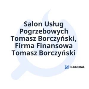 Salon Usług Pogrzebowych Tomasz Borczyński, Firma Finansowa Tomasz Borczyński