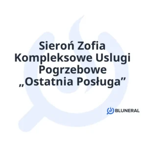 Sieroń Zofia Kompleksowe Uslugi Pogrzebowe „Ostatnia Posługa”