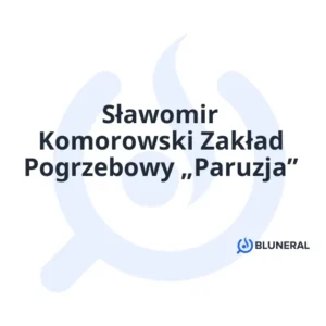 Sławomir Komorowski Zakład Pogrzebowy „Paruzja”