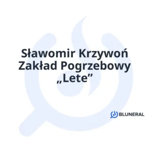 Sławomir Krzywoń Zakład Pogrzebowy „Lete”