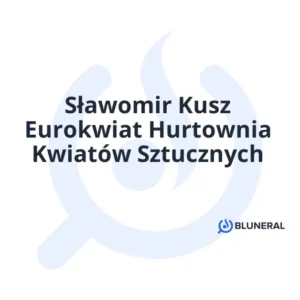 Sławomir Kusz Eurokwiat Hurtownia Kwiatów Sztucznych