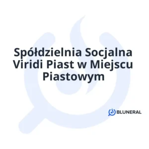Spółdzielnia Socjalna Viridi Piast w Miejscu Piastowym