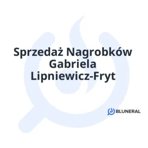 Sprzedaż Nagrobków Gabriela Lipniewicz-Fryt