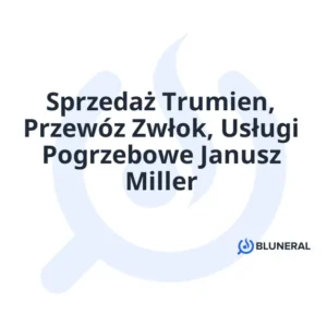Sprzedaż Trumien, Przewóz Zwłok, Usługi Pogrzebowe Janusz Miller