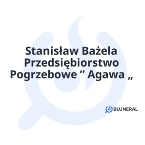 Stanisław Bażela Przedsiębiorstwo Pogrzebowe ” Agawa „