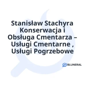 Stanisław Stachyra Konserwacja i Obsługa Cmentarza – Usługi Cmentarne , Usługi Pogrzebowe
