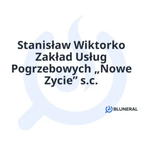 Stanisław Wiktorko Zakład Usług Pogrzebowych „Nowe Zycie” s.c.