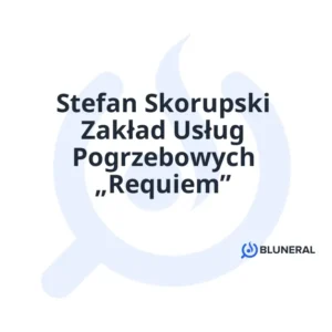 Stefan Skorupski Zakład Usług Pogrzebowych „Requiem”