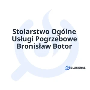 Stolarstwo Ogólne Usługi Pogrzebowe Bronisław Botor