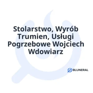 Stolarstwo, Wyrób Trumien, Usługi Pogrzebowe Wojciech Wdowiarz