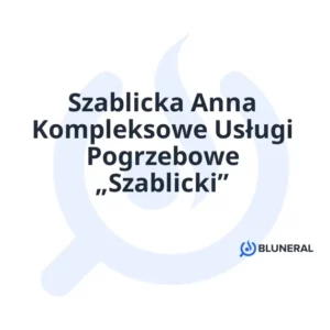 Szablicka Anna Kompleksowe Usługi Pogrzebowe „Szablicki”