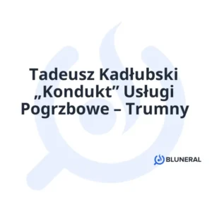 Tadeusz Kadłubski „Kondukt” Usługi Pogrzbowe – Trumny