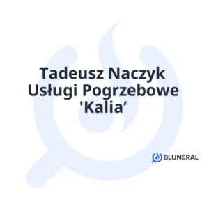 Tadeusz Naczyk Usługi Pogrzebowe 'Kalia’