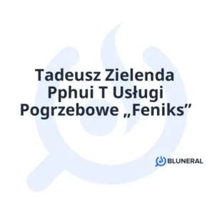 Tadeusz Zielenda Pphui T Usługi Pogrzebowe „Feniks”