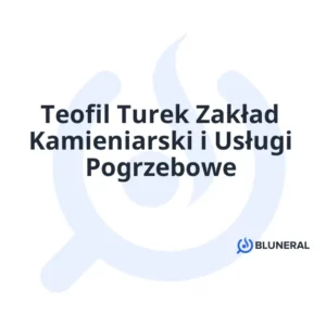 Teofil Turek Zakład Kamieniarski i Usługi Pogrzebowe