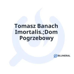 Tomasz Banach Imortalis.;Dom Pogrzebowy
